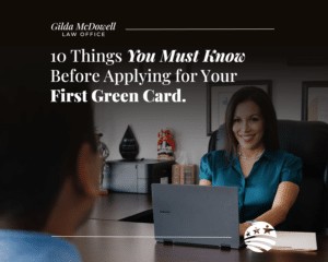 Photo Gilda McDowell, Immigration Attorney in Lubbock, TX. 10 Things You Must Know Before Applying For Your First Green Card