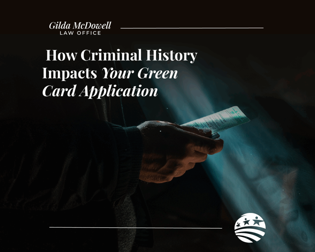 HOW CRIMINAL HISTORY Impacts Your Green Card Application